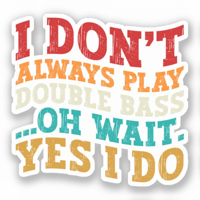Sticker Je ne joue pas toujours double basse Oh Attends Ou (Recto)