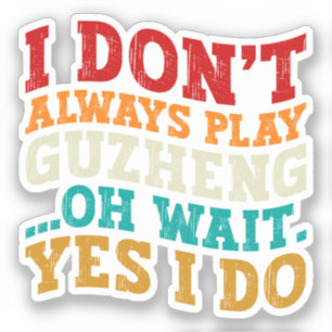 Sticker Je ne joue pas toujours du Guzheng, oh attendez, s