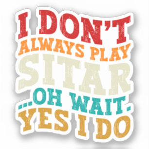 Sticker Je ne joue pas toujours du Sitar Oh Attendez Oui j