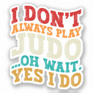 Sticker Je ne joue pas toujours Judo Oh Attends Oui Je fai