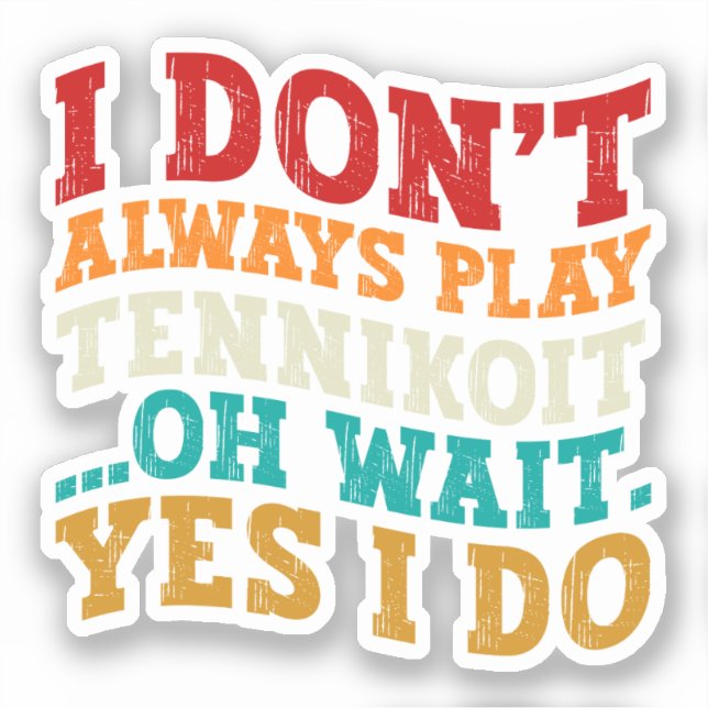 Sticker Je ne joue pas toujours Tennikoit Oh attendez Oui  (Recto)