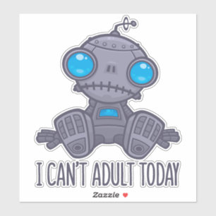 Sticker Je ne peux pas Adulte aujourd'hui triste robot