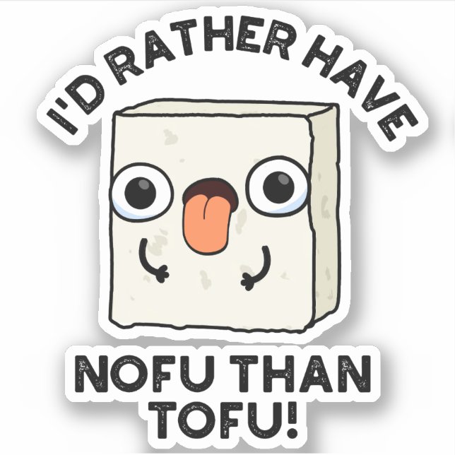 Sticker Je Préférerais Avoir Du Nofu Plutôt Que Du Tofu Dr (Devant)