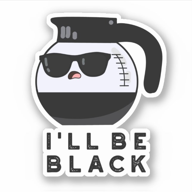 Sticker Je serai une tasse à café drôle noire Pun (Devant)