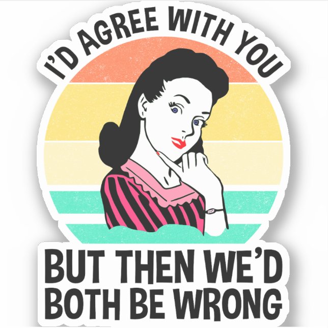 Sticker Je serais d'accord avec vous, mais alors nous auri (Devant)