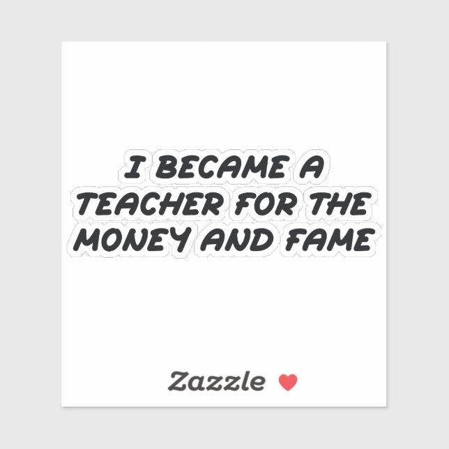 Sticker Je suis devenu enseignant pour l'argent et la célé (Feuille)
