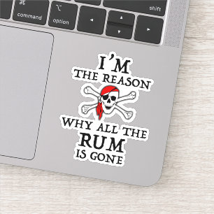 Sticker Je suis la raison pour laquelle tout le rhum est p