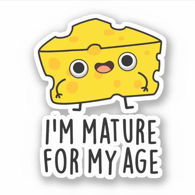 Sticker Je suis Mature Pour Mon Âge Drôle Pun au Fromage (Devant)