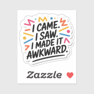 Sticker "Je Suis Venu Voir Que J'Ai Rendu Ça Difficile" Ci