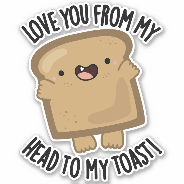 Sticker Je T'Aime De Ma Tête À Mon Pain Drôle Toast (Devant)