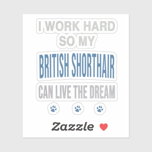 Sticker Je Travaille Dur Pour Mon British Shorthair (Feuille)