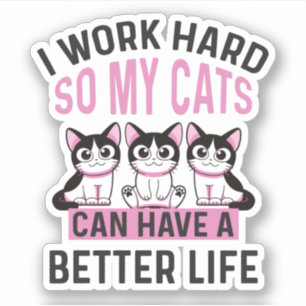 Sticker Je Travaille Dur Pour Que Mes Chats Puissent Avoir