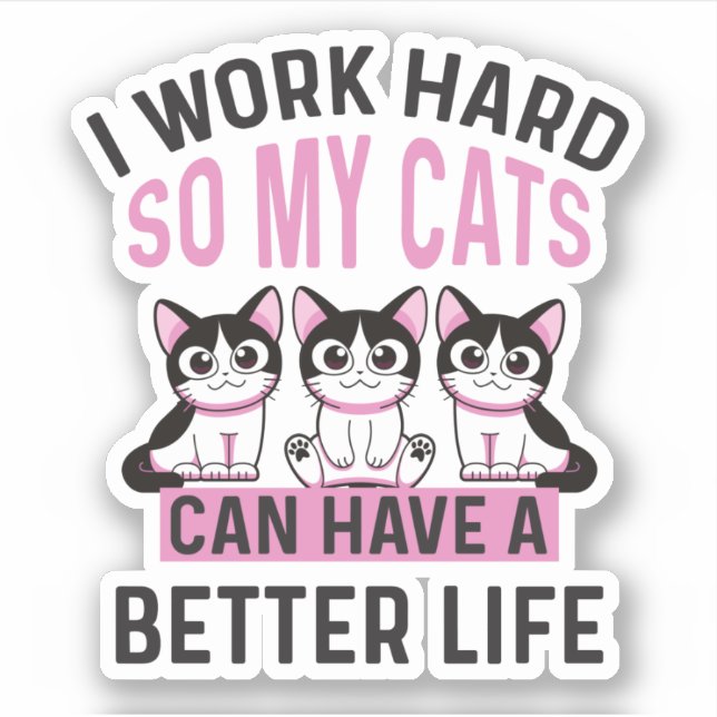 Sticker Je Travaille Dur Pour Que Mes Chats Puissent Avoir (Devant)