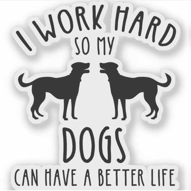 Sticker Je Travaille Dur Pour Que Mes Chiens Puissent Avoi (Devant)