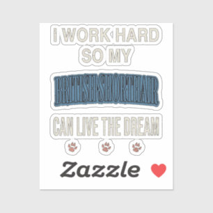 Sticker Je Travaille Dur Pour Que Mon British Shorthair Pu