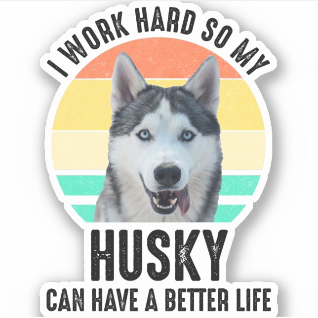 Sticker Je Travaille Dur Pour Que Mon Husky Puisse Avoir U (Devant)
