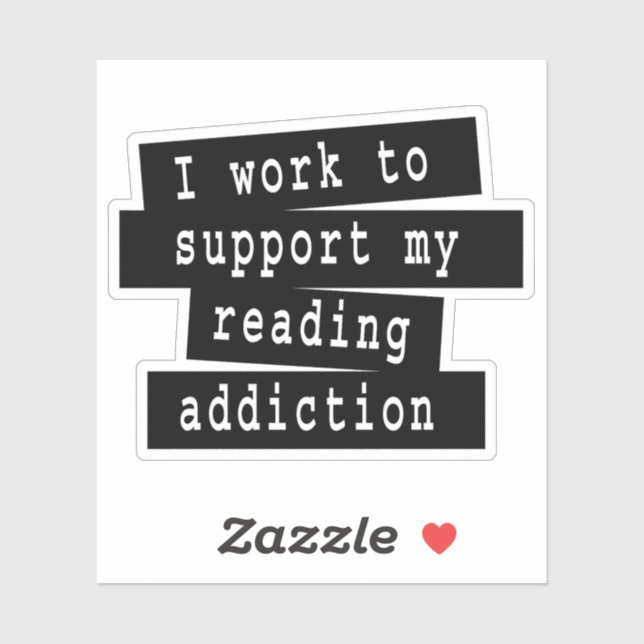 Sticker Je travaille pour soutenir mon addiction à la lect (Feuille)