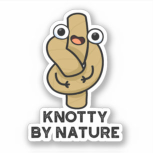 Sticker Knotty By Nature Funny Knot Pun