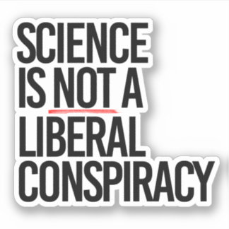 STICKER LA SCIENCE N'EST PAS UNE CONSPIRATION LIBÉRALE