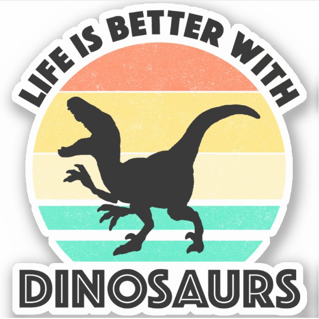 Sticker La Vie Est Meilleure Avec Les Dinosaures (Devant)