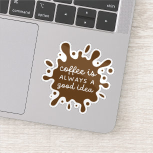 Sticker Le café est toujours une bonne idée
