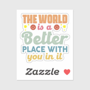 Sticker Le Monde Est Un Meilleur Endroit Avec Vous