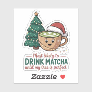 Sticker Le plus susceptible de boire du Matcha jusqu'à ce 
