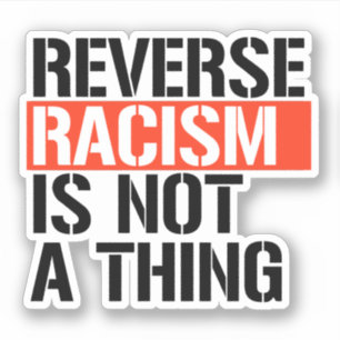 Sticker Le racisme inverse n'est pas une chose