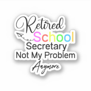 Sticker Le secrétaire scolaire à la retraite ne me pose pl