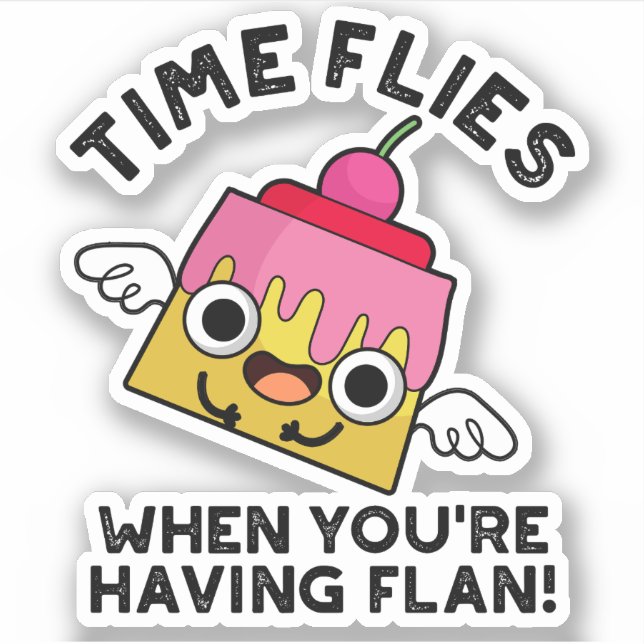 Sticker Le temps vole quand vous avez Flan Food Pun (Devant)