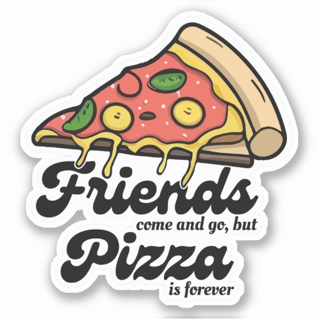 Sticker Les amis viennent et s'en vont, mais la pizza est  (Devant)