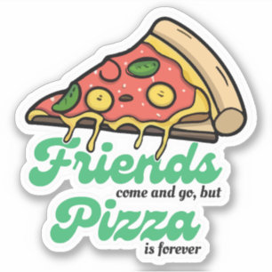 Sticker Les amis viennent et s'en vont, mais la pizza est 