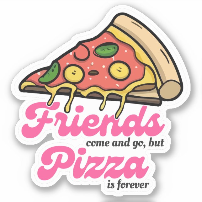 Sticker Les amis viennent et s'en vont, mais la pizza est  (Devant)