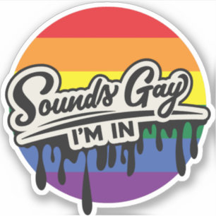 Sticker LGBTQ drôle   Sounds Gay, I'm In   Arc en ciel   F