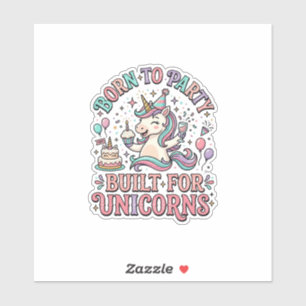 Sticker Licorne Né pour faire la fête Construit pour les l