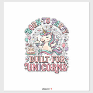 Sticker Licorne Né pour faire la fête Construit pour les l