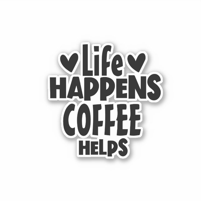 Sticker Life Happens, Coffee Helps - typographie Citation (Devant)