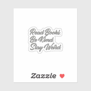 Sticker Lisez des livres. Sois Gentil ! Reste Bizarre ! Pa
