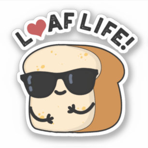 Sticker Loaf Life Funny Positive Pun de Pain