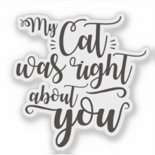 Sticker Ma chatte avait raison à votre sujet citation drôl