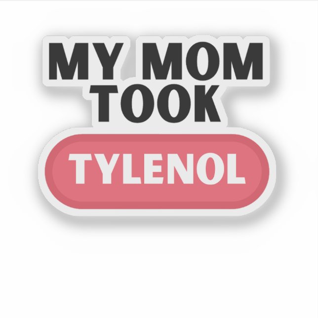 Sticker Ma mère a pris du tylénol (Devant)