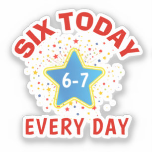 Sticker Mème drôle Six aujourd'hui 6-7 chaque jour anniver