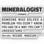 Sticker Mineralogiste Noun Géologie Science Cool<br><div class="desc">Drôle Mineralogiste Dit "Mineralogiste Quelqu'un qui résout un problème que vous ne saviez pas que vous aviez d'une manière que vous ne comprenez pas". Prenez ce dessin de Mineralogiste amusant comme un cadeau amusant pour une maman,  un papa ou un ami génial.</div>