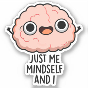 Sticker Moi Seul Moi Et Moi, Je Passe Du Cerveau Drôle