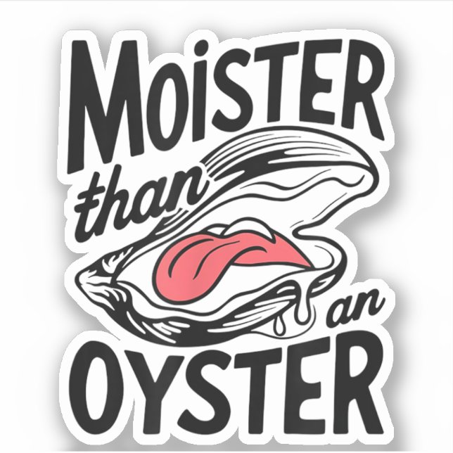 Sticker Moister Than An Oyster Funny Shucking Shucfish (Devant)