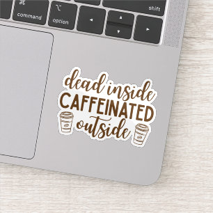 Sticker Mort à l'intérieur, Cafféiné à l'extérieur