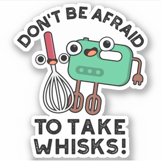 Sticker N'ayez pas peur de prendre des Whisks amusant jeu  (Devant)