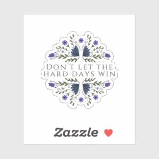 Sticker Ne laissez pas les jours difficiles gagner