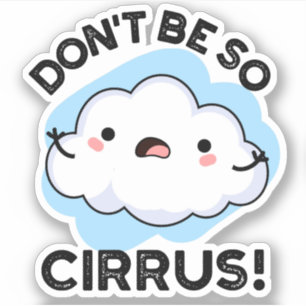 Sticker Ne soyez pas si cirrus drôle Météo Cloud Pun