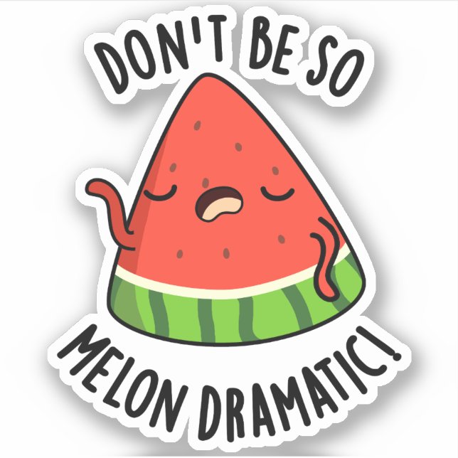 Sticker Ne soyez pas si Melon-dramatique Funny Melon Pun (Devant)